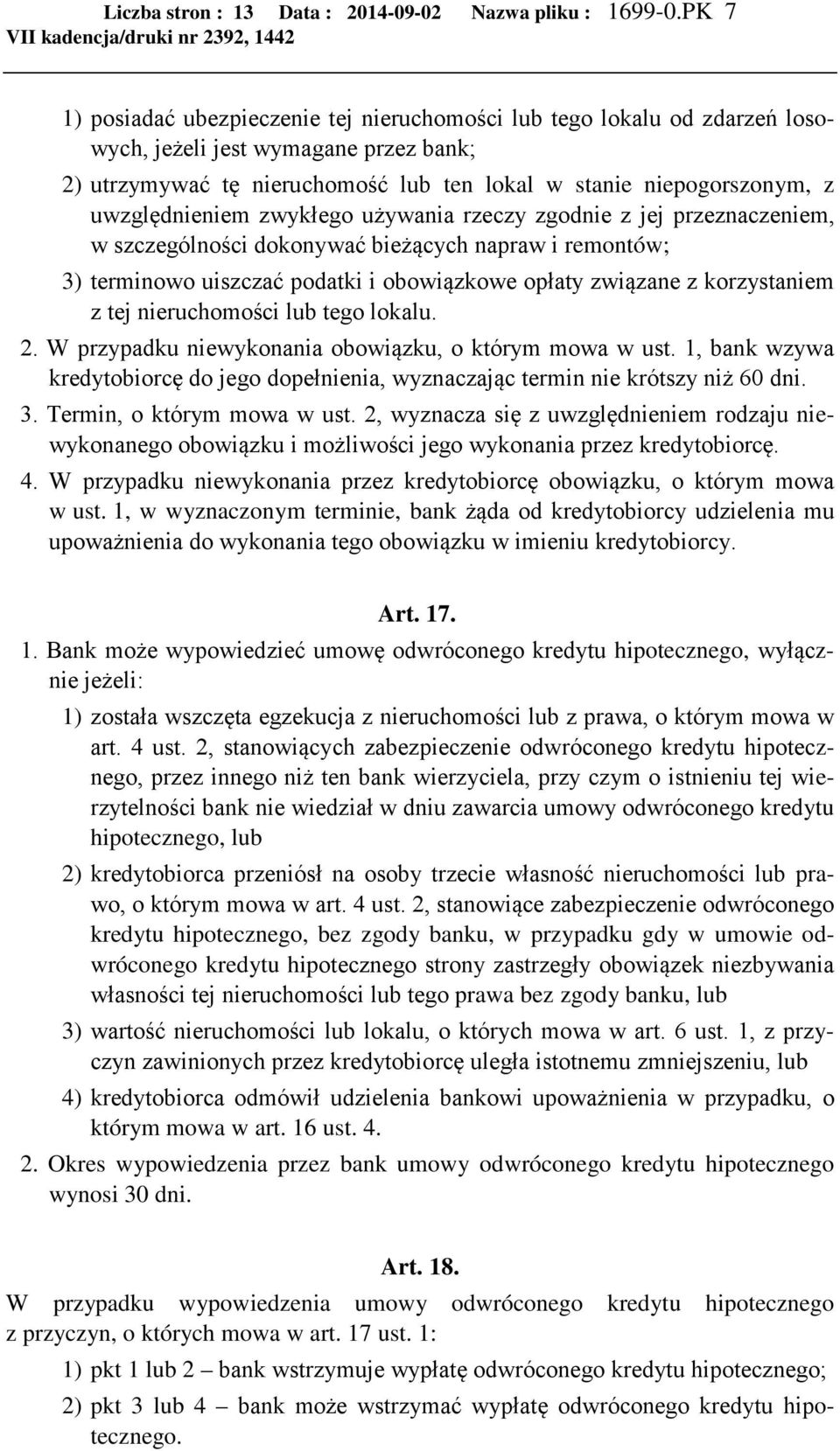 uwzględnieniem zwykłego używania rzeczy zgodnie z jej przeznaczeniem, w szczególności dokonywać bieżących napraw i remontów; 3) terminowo uiszczać podatki i obowiązkowe opłaty związane z korzystaniem