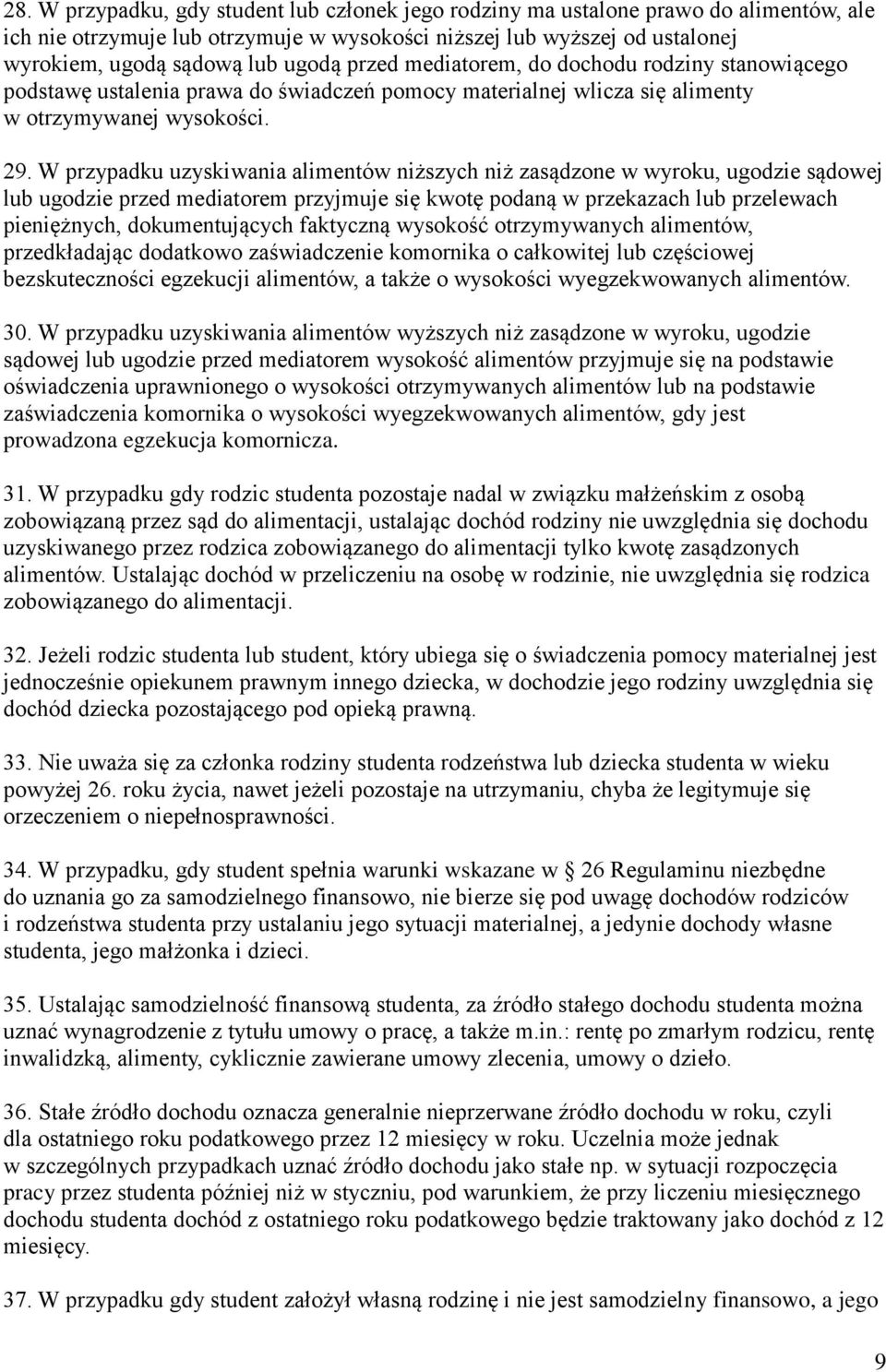W przypadku uzyskiwania alimentów niższych niż zasądzone w wyroku, ugodzie sądowej lub ugodzie przed mediatorem przyjmuje się kwotę podaną w przekazach lub przelewach pieniężnych, dokumentujących