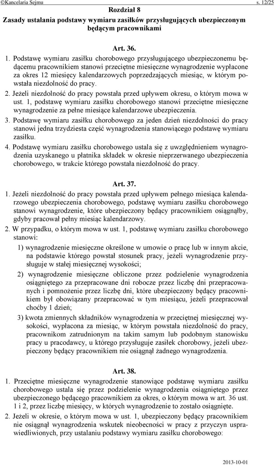 Podstawę wymiaru zasiłku chorobowego przysługującego ubezpieczonemu będącemu pracownikiem stanowi przeciętne miesięczne wynagrodzenie wypłacone za okres 12 miesięcy kalendarzowych poprzedzających