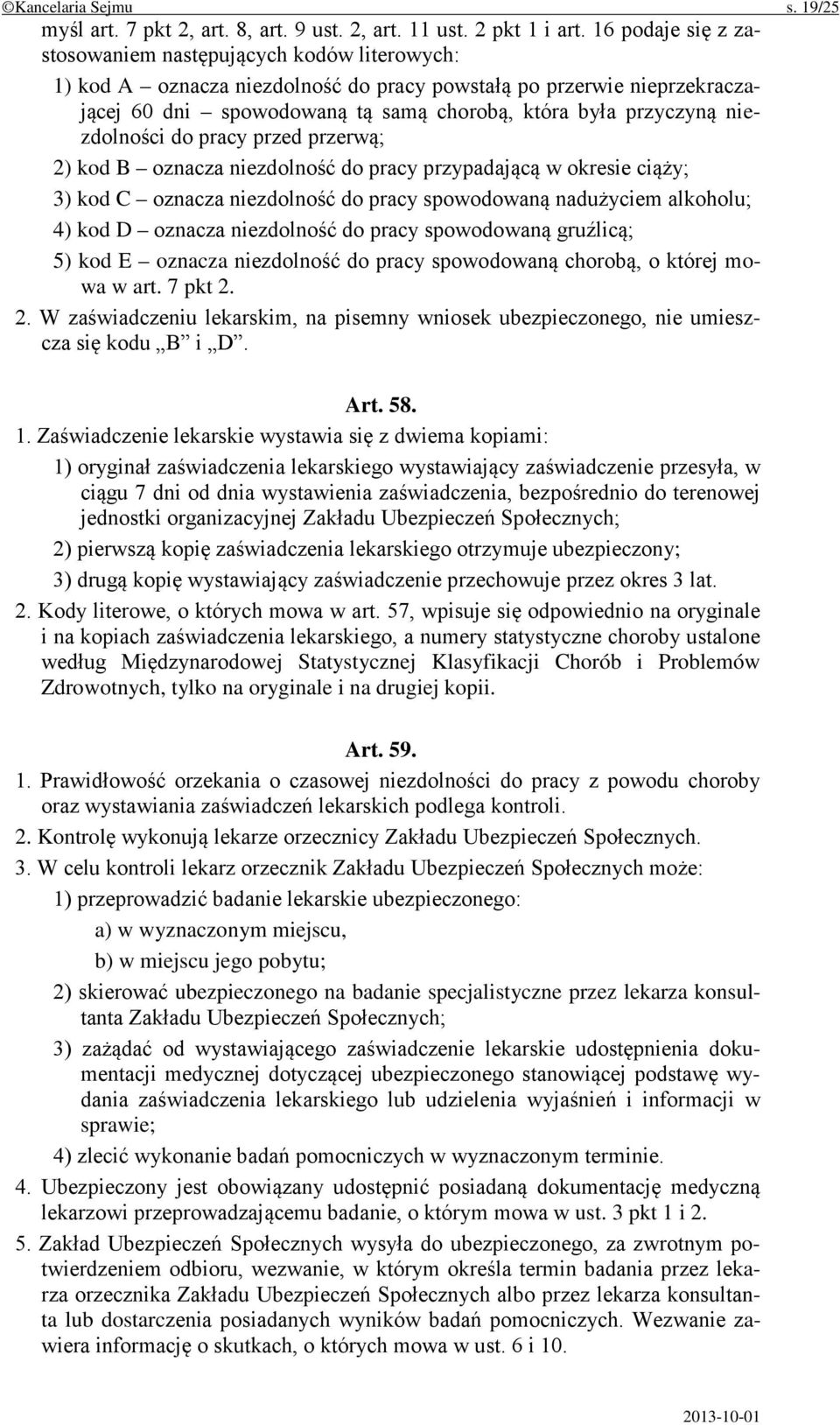 niezdolności do pracy przed przerwą; 2) kod B oznacza niezdolność do pracy przypadającą w okresie ciąży; 3) kod C oznacza niezdolność do pracy spowodowaną nadużyciem alkoholu; 4) kod D oznacza