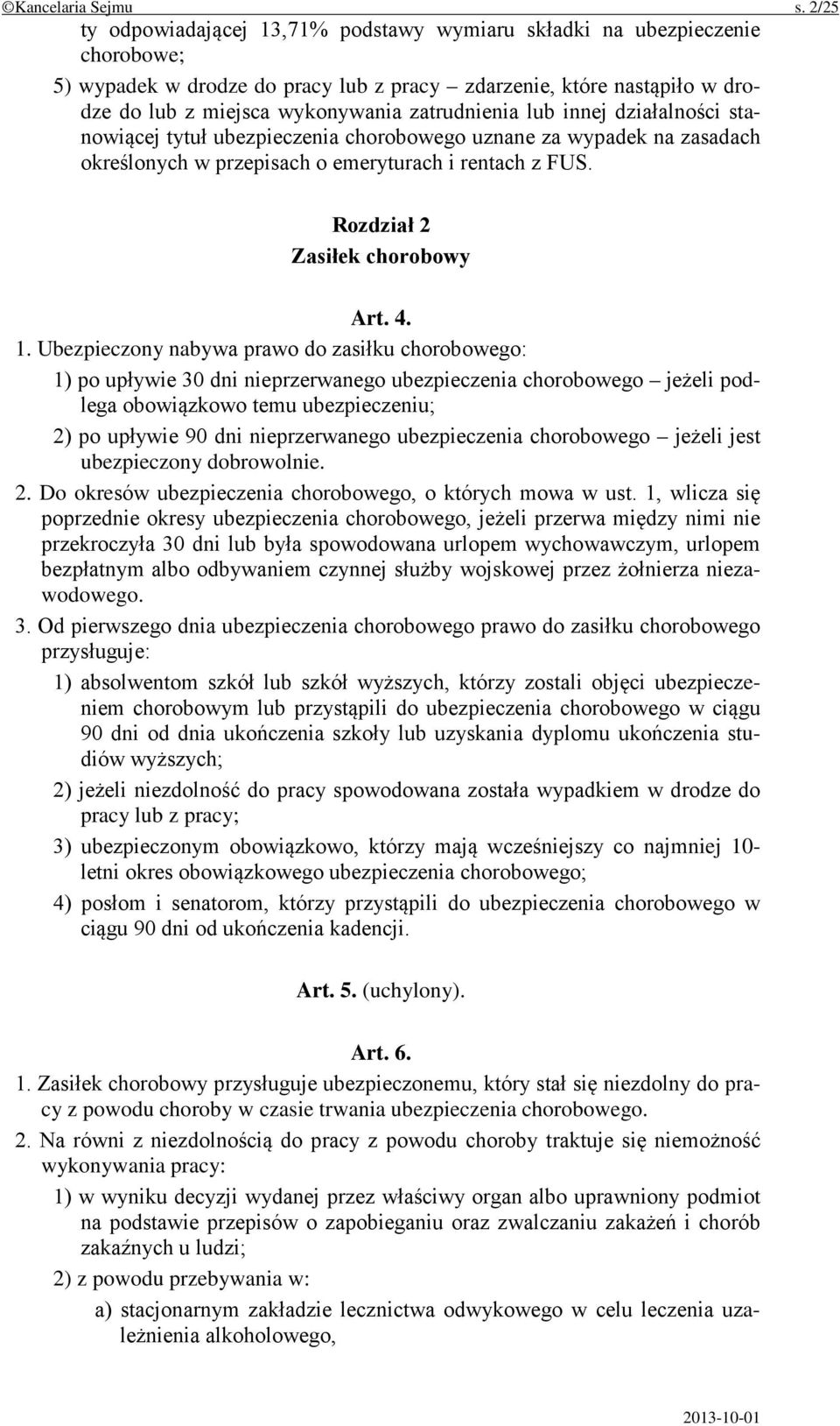 zatrudnienia lub innej działalności stanowiącej tytuł ubezpieczenia chorobowego uznane za wypadek na zasadach określonych w przepisach o emeryturach i rentach z FUS. Rozdział 2 Zasiłek chorobowy Art.