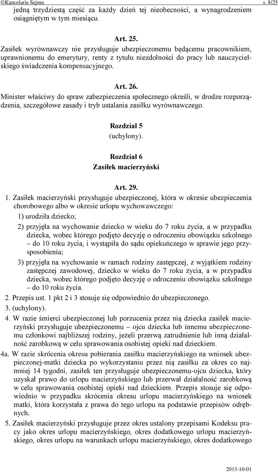 Minister właściwy do spraw zabezpieczenia społecznego określi, w drodze rozporządzenia, szczegółowe zasady i tryb ustalania zasiłku wyrównawczego. Rozdział 5 (uchylony).