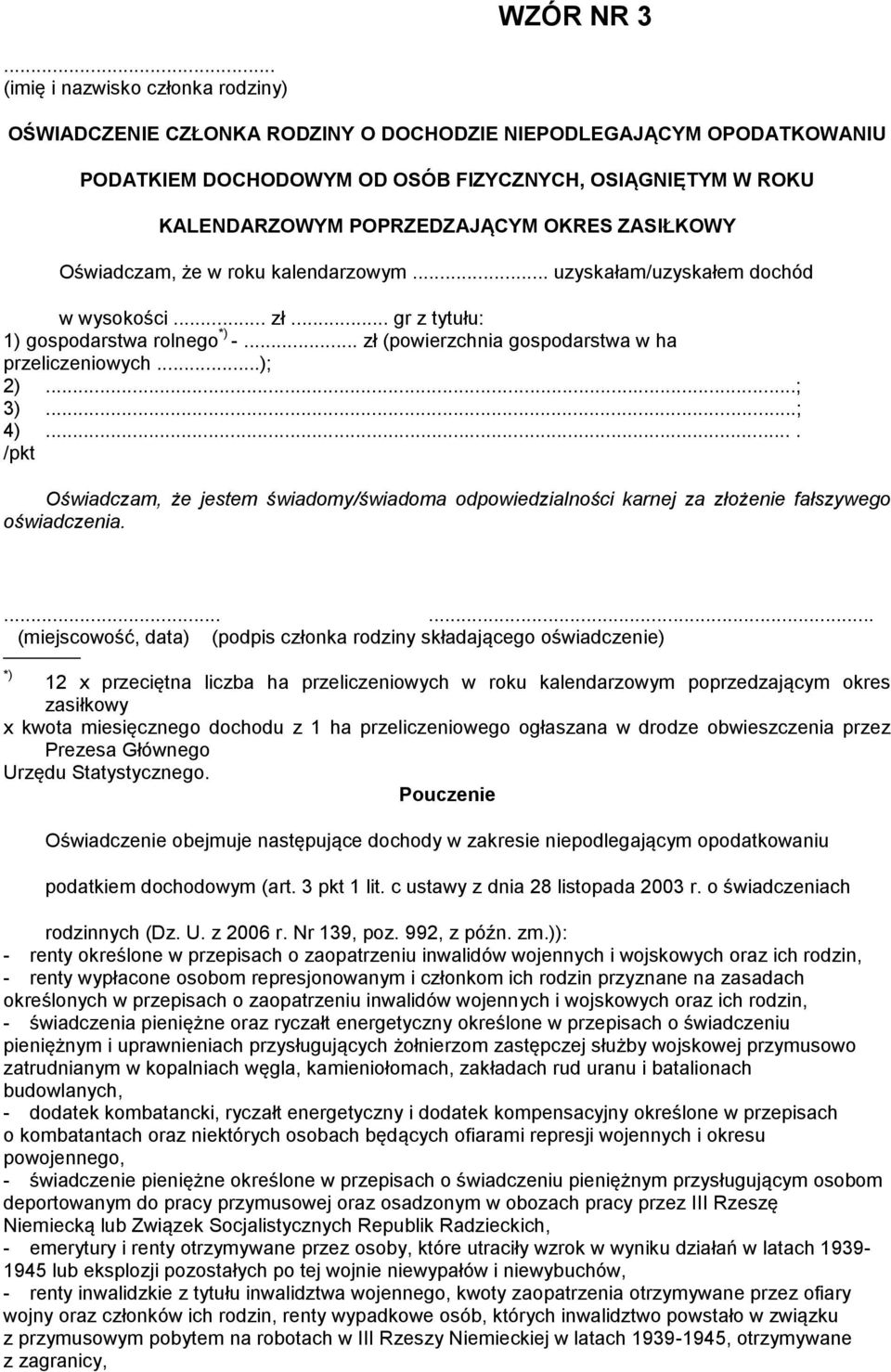 OKRES ZASIŁKOWY Oświadczam, że w roku kalendarzowym... uzyskałam/uzyskałem dochód w wysokości... zł... gr z tytułu: 1) gospodarstwa rolnego *) -... zł (powierzchnia gospodarstwa w ha przeliczeniowych.