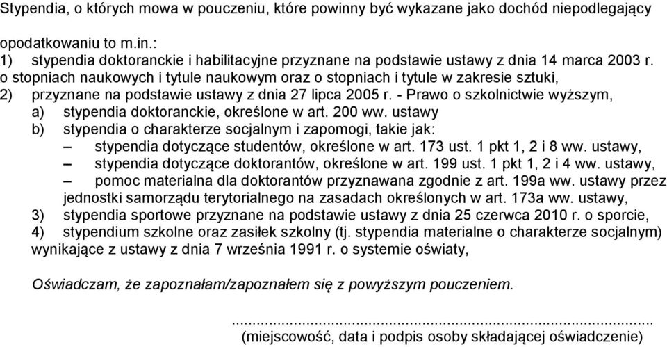 - Prawo o szkolnictwie wyższym, a) stypendia doktoranckie, określone w art. 200 ww. ustawy b) stypendia o charakterze socjalnym i zapomogi, takie jak: stypendia dotyczące studentów, określone w art.