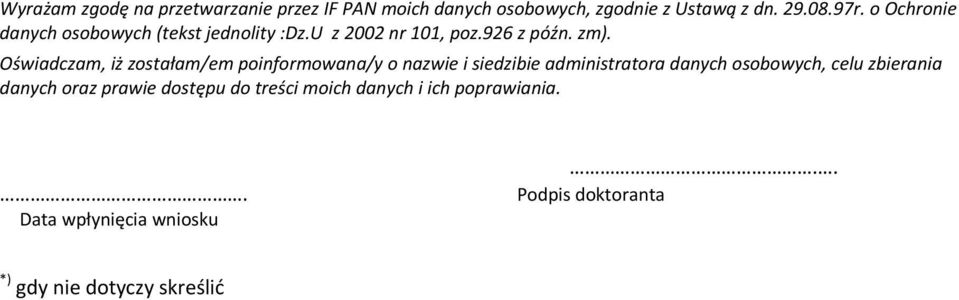 Oświadczam, iż zostałam/em poinformowana/y o nazwie i siedzibie administratora danych osobowych, celu