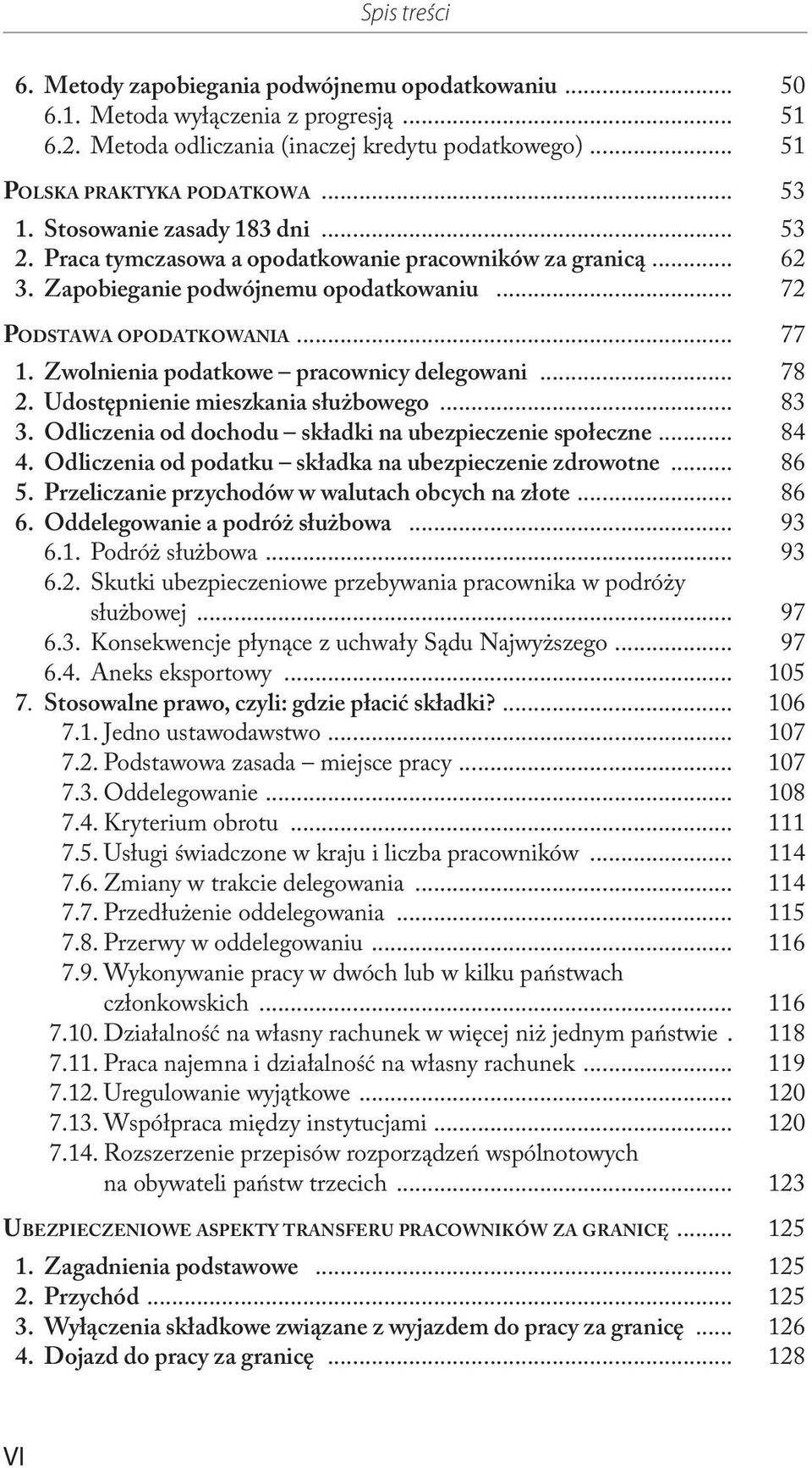 Zwolnienia podatkowe pracownicy delegowani... 78 2. Udostępnienie mieszkania służbowego... 83 3. Odliczenia od dochodu składki na ubezpieczenie społeczne... 84 4.