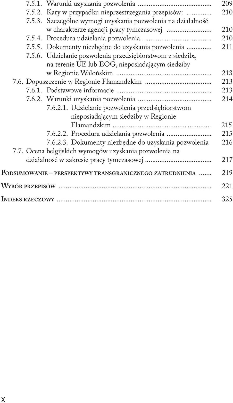 .. 211 7.5.6. Udzielanie pozwolenia przedsiębiorstwom z siedzibą na terenie UE lub EOG, nieposiadającym siedziby w Regionie Walońskim... 213 7.6. Dopuszczenie w Regionie Flamandzkim... 213 7.6.1. Podstawowe informacje.