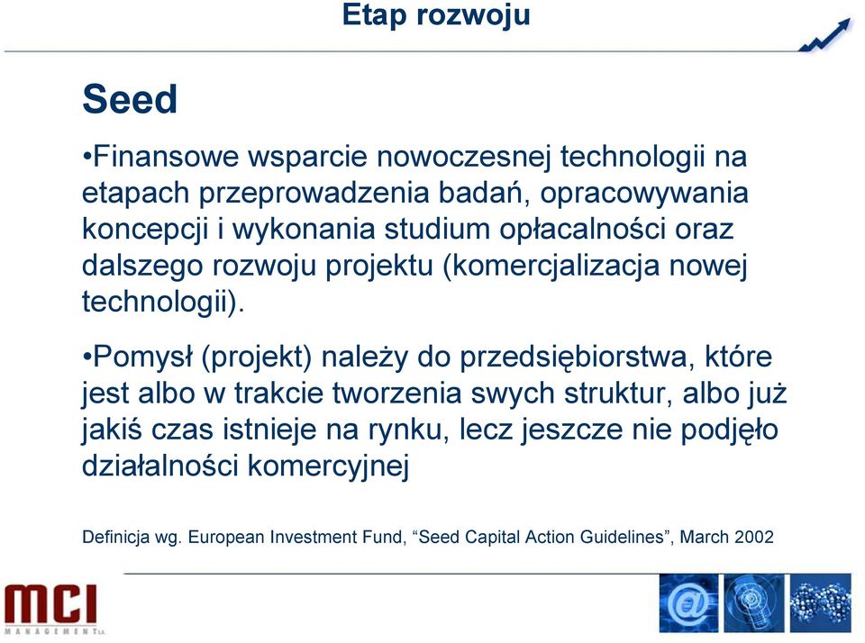 Pomysł (projekt) należy do przedsiębiorstwa, które jest albo w trakcie tworzenia swych struktur, albo już jakiś czas