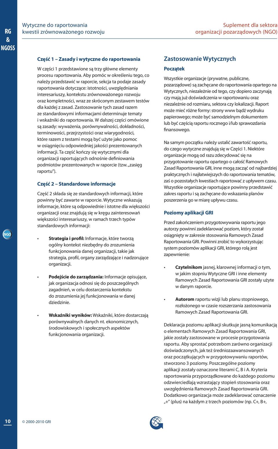 kompletności, wraz ze skróconym zestawem testów dla każdej z zasad. Zastosowanie tych zasad razem ze standardowymi informacjami determinuje tematy i wskaźniki do raportowania.