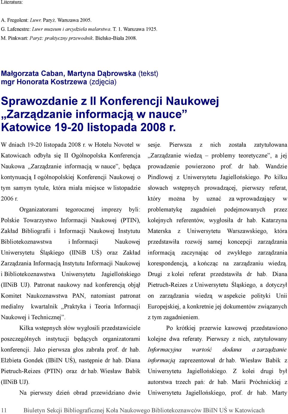 Hotelu Novotel sesje. Katocach odbyła sę II Ogólnopolska Konferencja Zarądane edą problemy teoretycne, a jej Naukoa Zarądane nformacją nauce, będąca proadene poerono prof. dr hab.