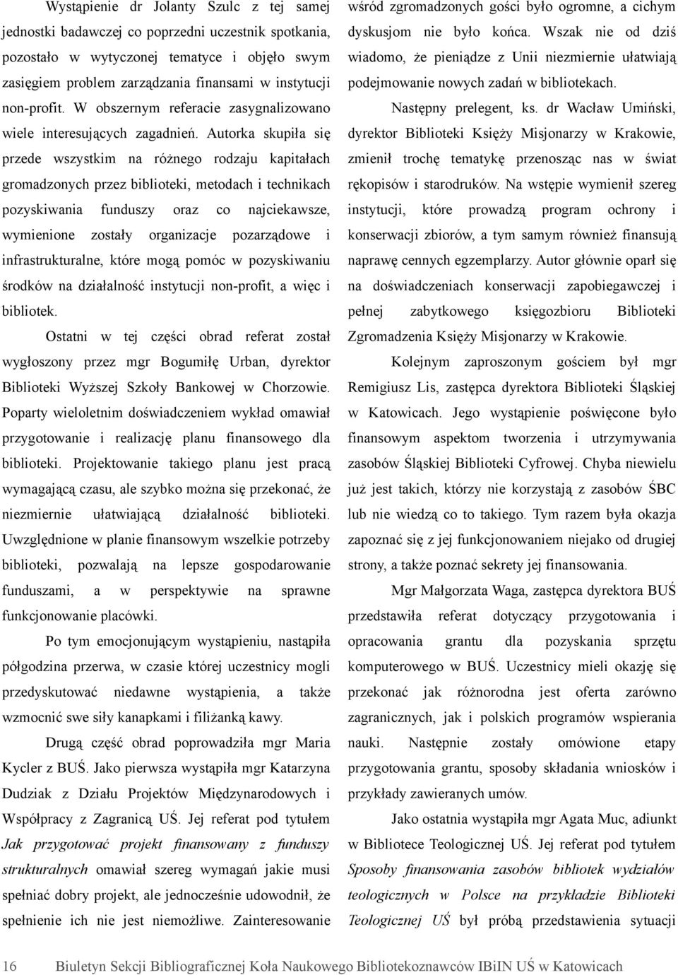 W obsernym referace asygnaloano Następny prelegent, ks. dr Wacła Umńsk, ele nteresujących agadneń.