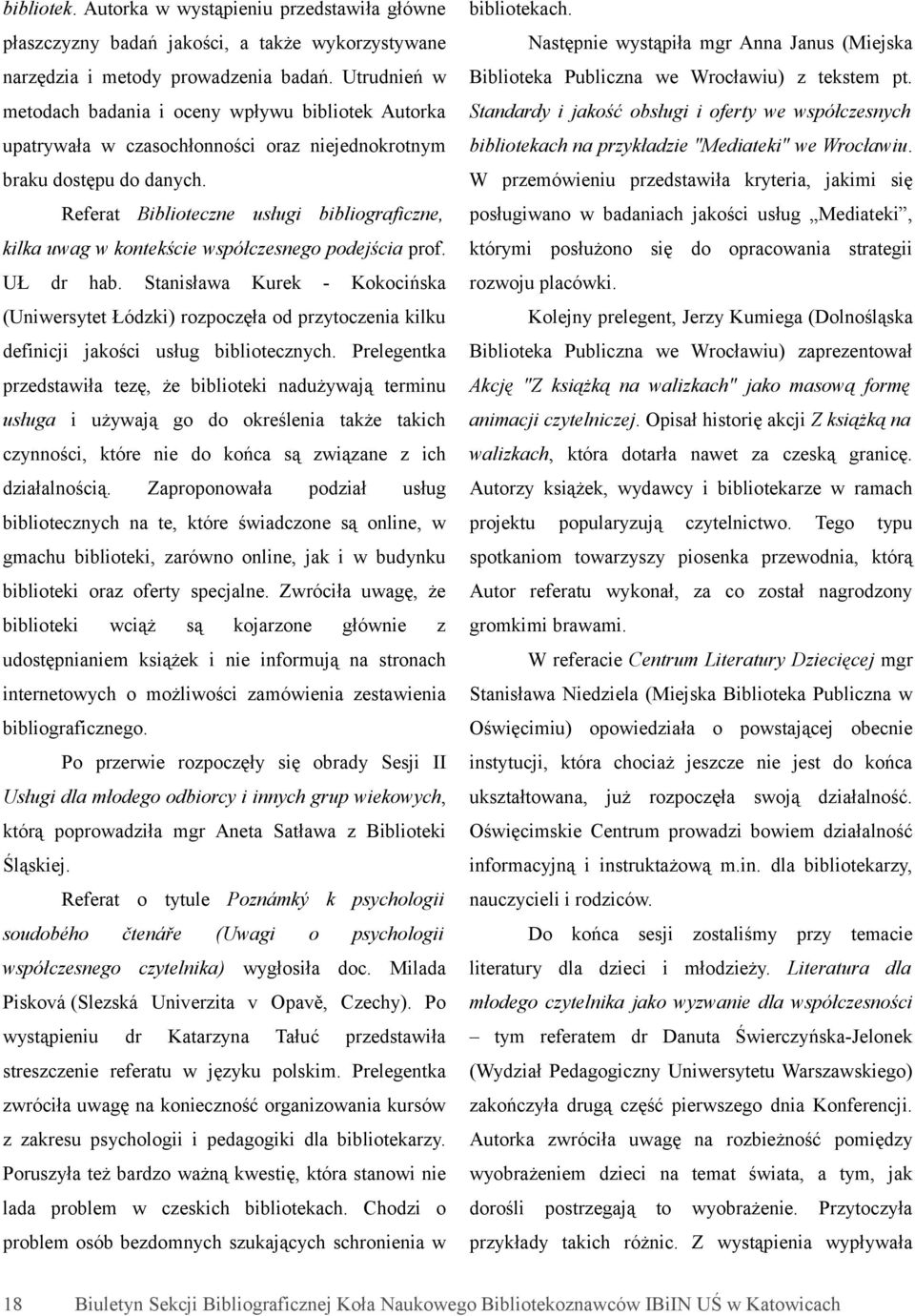 metodach badana oceny płyu bblotek Autorka Standardy jakość obsług oferty e spółcesnych upatryała casochłonnośc ora nejednokrotnym bblotekach na prykłade "Medatek" e Wrocłau. braku dostępu do danych.