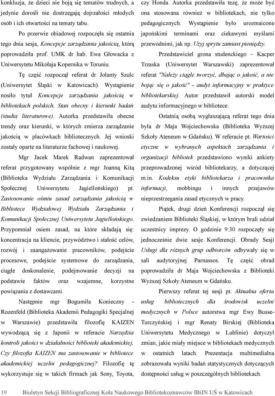 Po prere obadoej ropocęła sę ostatna tego dna sesja, Koncepcje arądana jakoścą, którą japońskm termnam ora było uromacone cekaym myślam preodnm, jak np. Użyj sprytu amast penędy. poproadła prof.