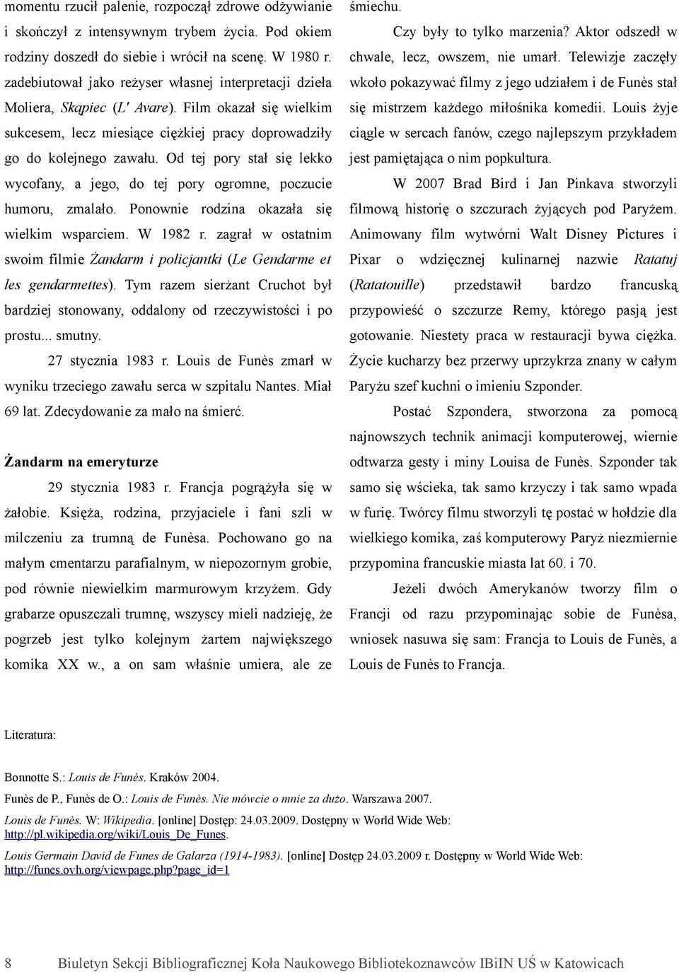 Flm okaał sę elkm sę mstrem każdego młośnka komed. Lous żyje sukcesem, lec mesące cężkej pracy doproadły cągle sercach fanó, cego najlepsym prykładem go do kolejnego aału.