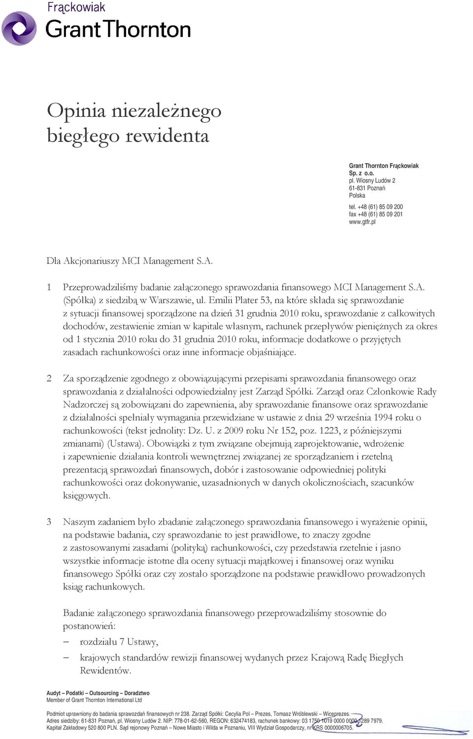 $%* * ** * & $()#* %$% % %'$) $)) 4$% # 20 76* 76* )'%);$-14) );$-14) -' Audyt Podatki Outsourcing Doradztwo Member of Grant Thornton International Ltd Podmiot uprawniony do badania sprawozda