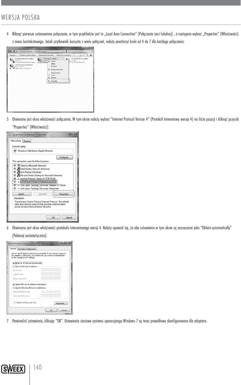 W tym oknie należy wybrać Internet Protocol Version 4 (Protokół internetowy wersja 4) na liście pozycji i kliknąć przycisk Properties (Właściwości): 6 Otwierane jest okno właściwości protokołu