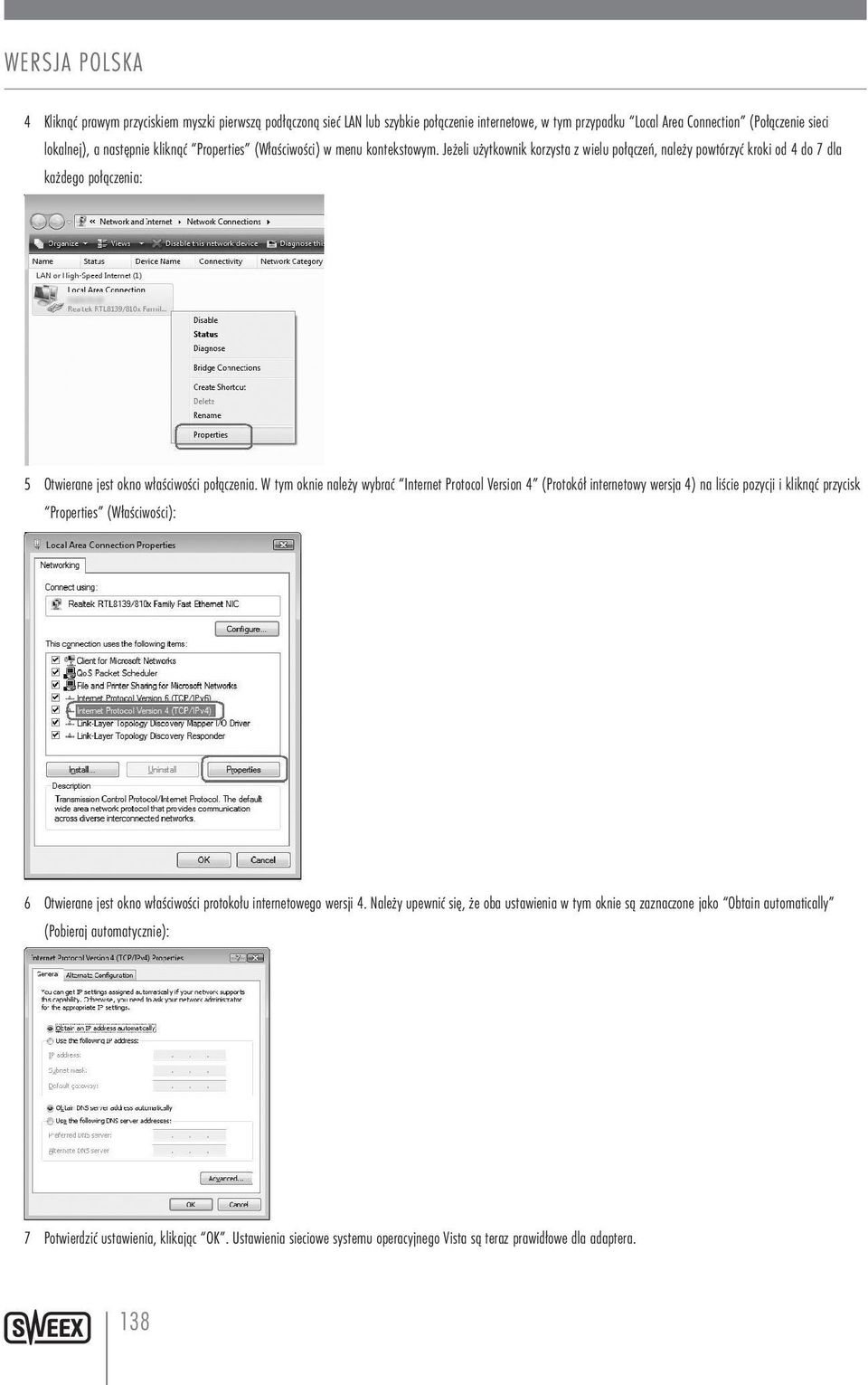 W tym oknie należy wybrać Internet Protocol Version 4 (Protokół internetowy wersja 4) na liście pozycji i kliknąć przycisk Properties (Właściwości): 6 Otwierane jest okno właściwości protokołu