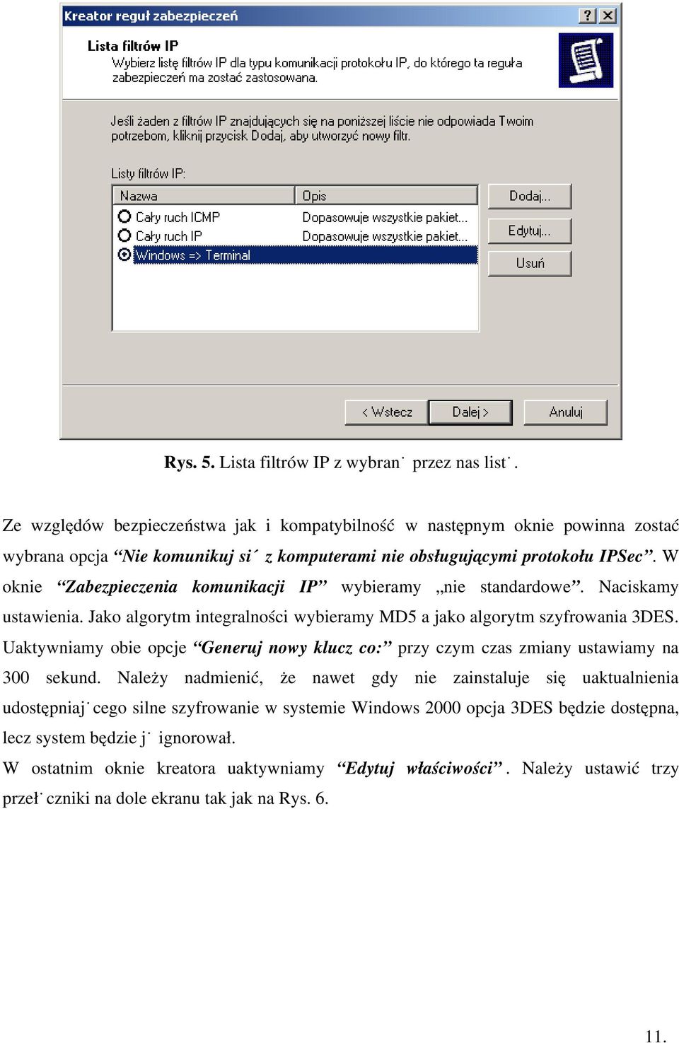 W oknie Zabezpieczenia komunikacji IP wybieramy nie standardowe. Naciskamy ustawienia. Jako algorytm integralności wybieramy MD5 a jako algorytm szyfrowania 3DES.