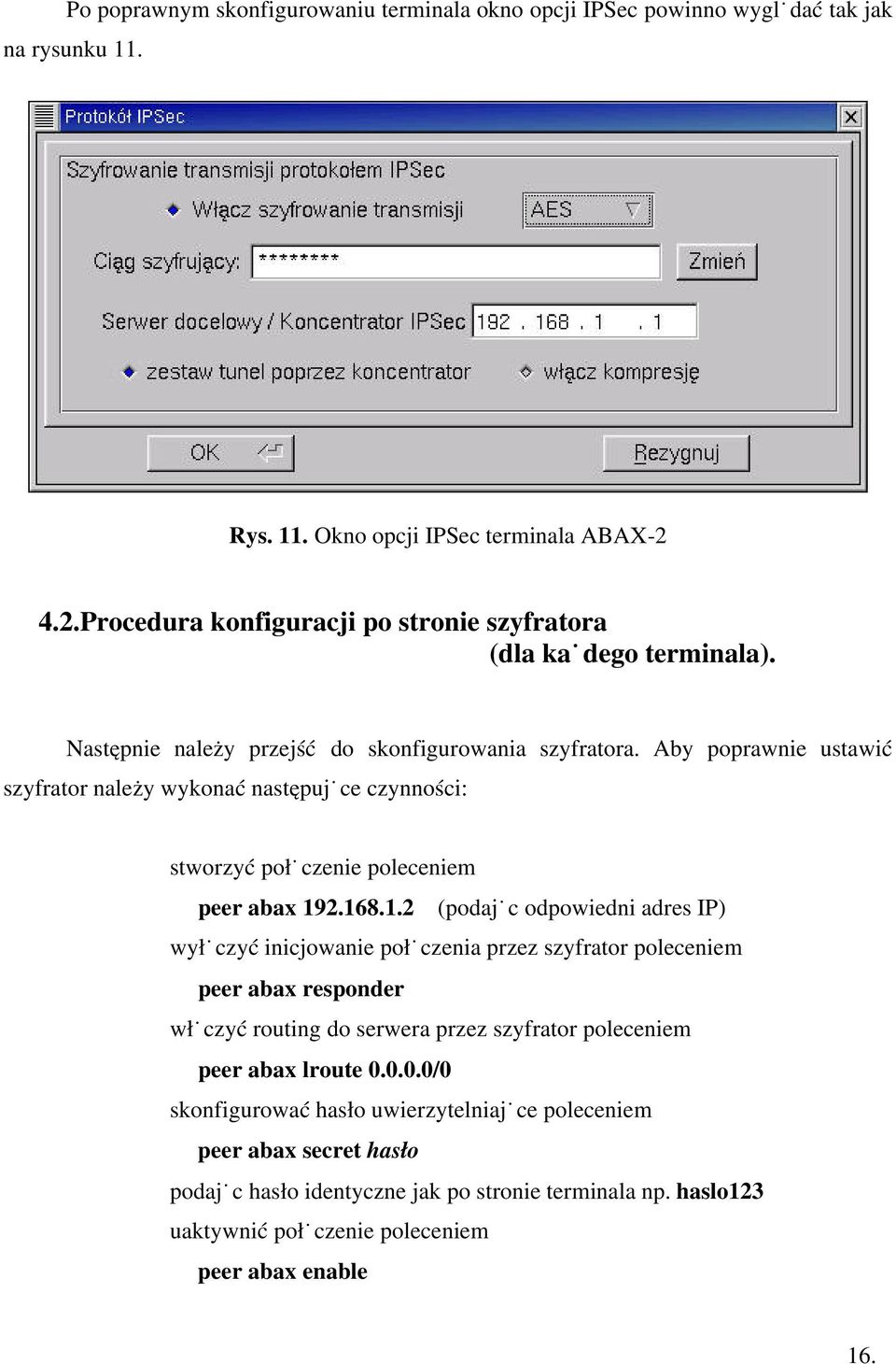 Aby poprawnie ustawić szyfrator należy wykonać następujące czynności: stworzyć połączenie poleceniem peer abax 19