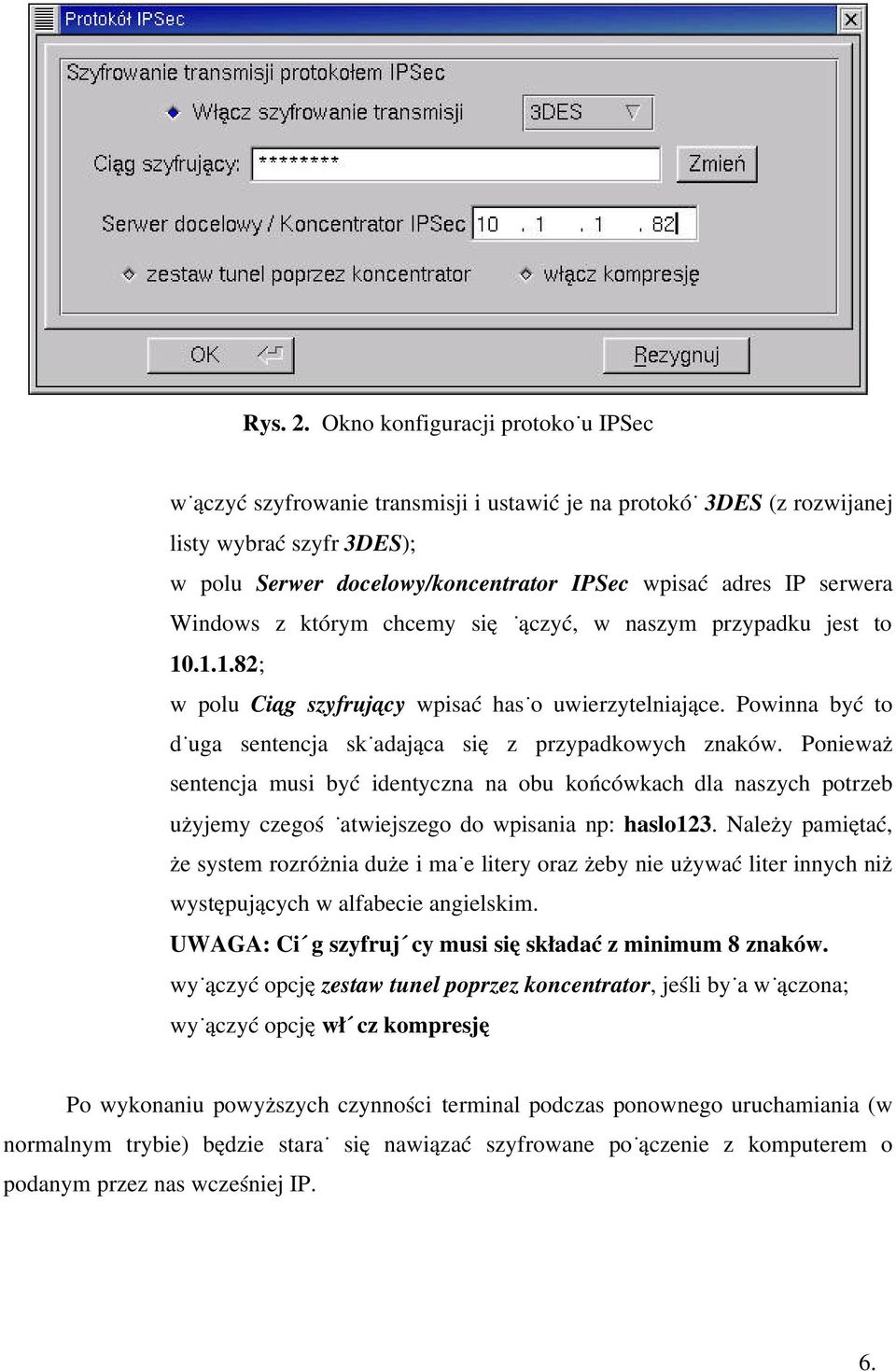 serwera Windows z którym chcemy się łączyć, w naszym przypadku jest to 10.1.1.82; w polu Ciąg szyfrujący wpisać hasło uwierzytelniające.