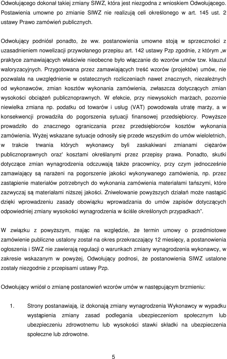 142 ustawy Pzp zgodnie, z którym w praktyce zamawiających właściwie nieobecne było włączanie do wzorów umów tzw. klauzul waloryzacyjnych.