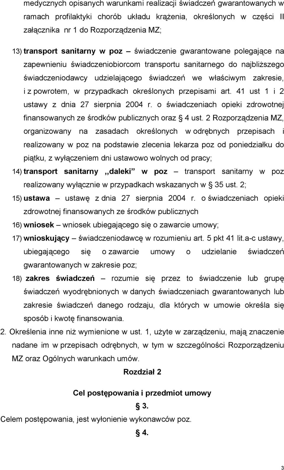 przypadkach określonych przepisami art. 41 ust 1 i 2 ustawy z dnia 27 sierpnia 2004 r. o świadczeniach opieki zdrowotnej finansowanych ze środków publicznych oraz 4 ust.