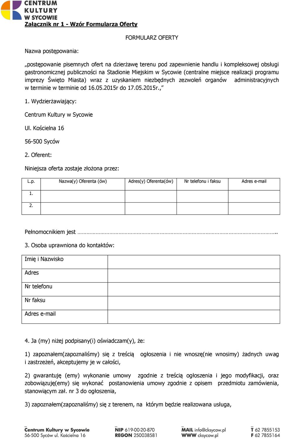 05.2015r do 17.05.2015r., Wydzierżawiający: Centrum Kultury w Sycowie Ul. Kościelna 16 56-500 Syców Oferent: Niniejsza oferta zostaje złożona pr