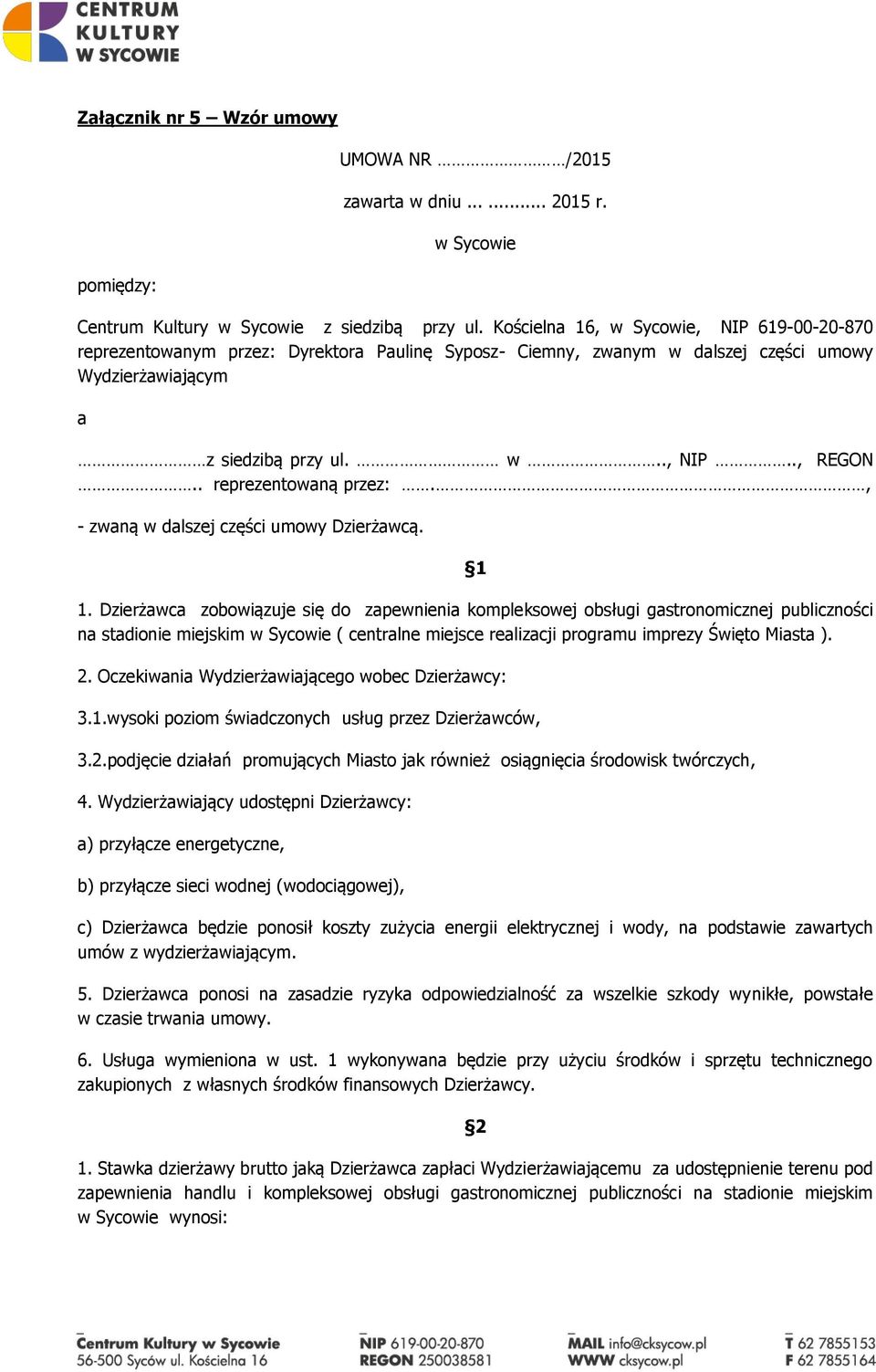 . reprezentowaną przez:., - zwaną w dalszej części umowy Dzierżawcą.