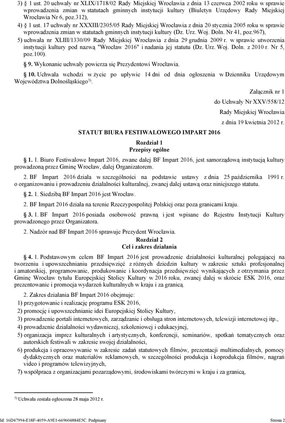 poz.312), 4) 1 ust. 17 uchwały nr XXXIII/2305/05 Rady Miejskiej Wrocławia z dnia 20 stycznia 2005 roku w sprawie wprowadzenia zmian w statutach gminnych instytucji kultury (Dz. Urz. Woj. Doln.
