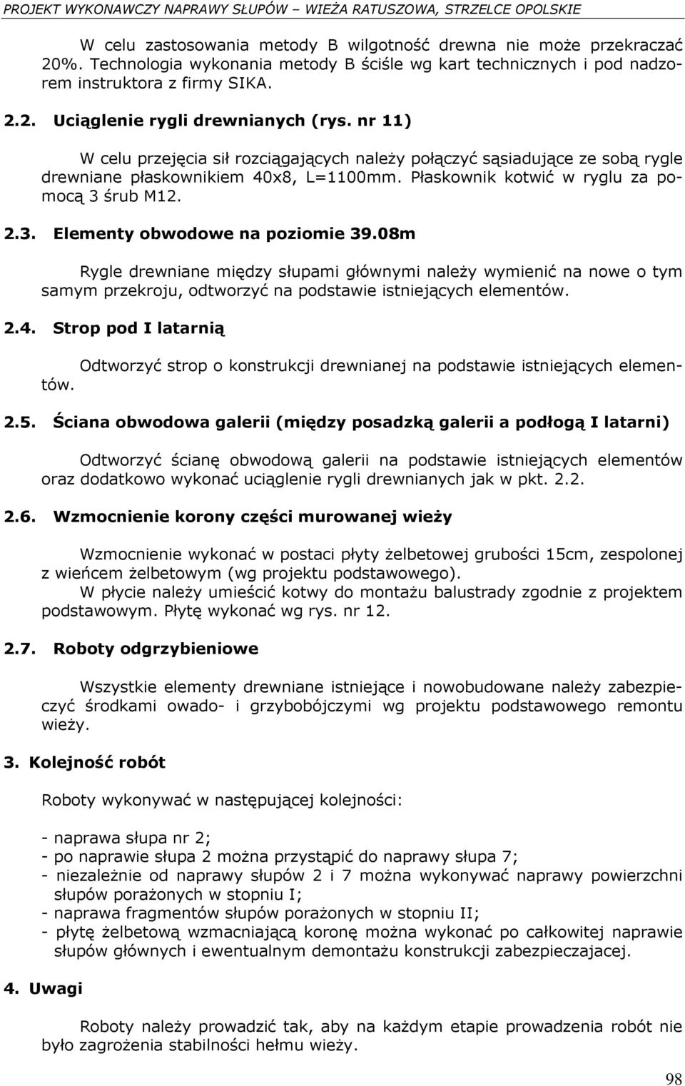 08m Rygle drewniane między słupami głównymi naleŝy wymienić na nowe o tym samym przekroju, odtworzyć na podstawie istniejących elementów. 2.4.