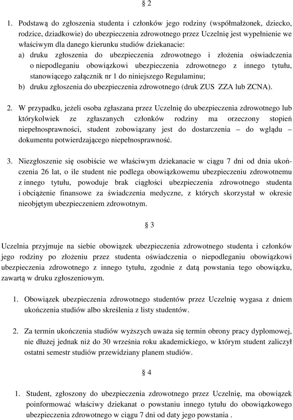 1 do niniejszego Regulaminu; b) druku zgłoszenia do ubezpieczenia zdrowotnego (druk ZUS ZZA lub ZCNA). 2.