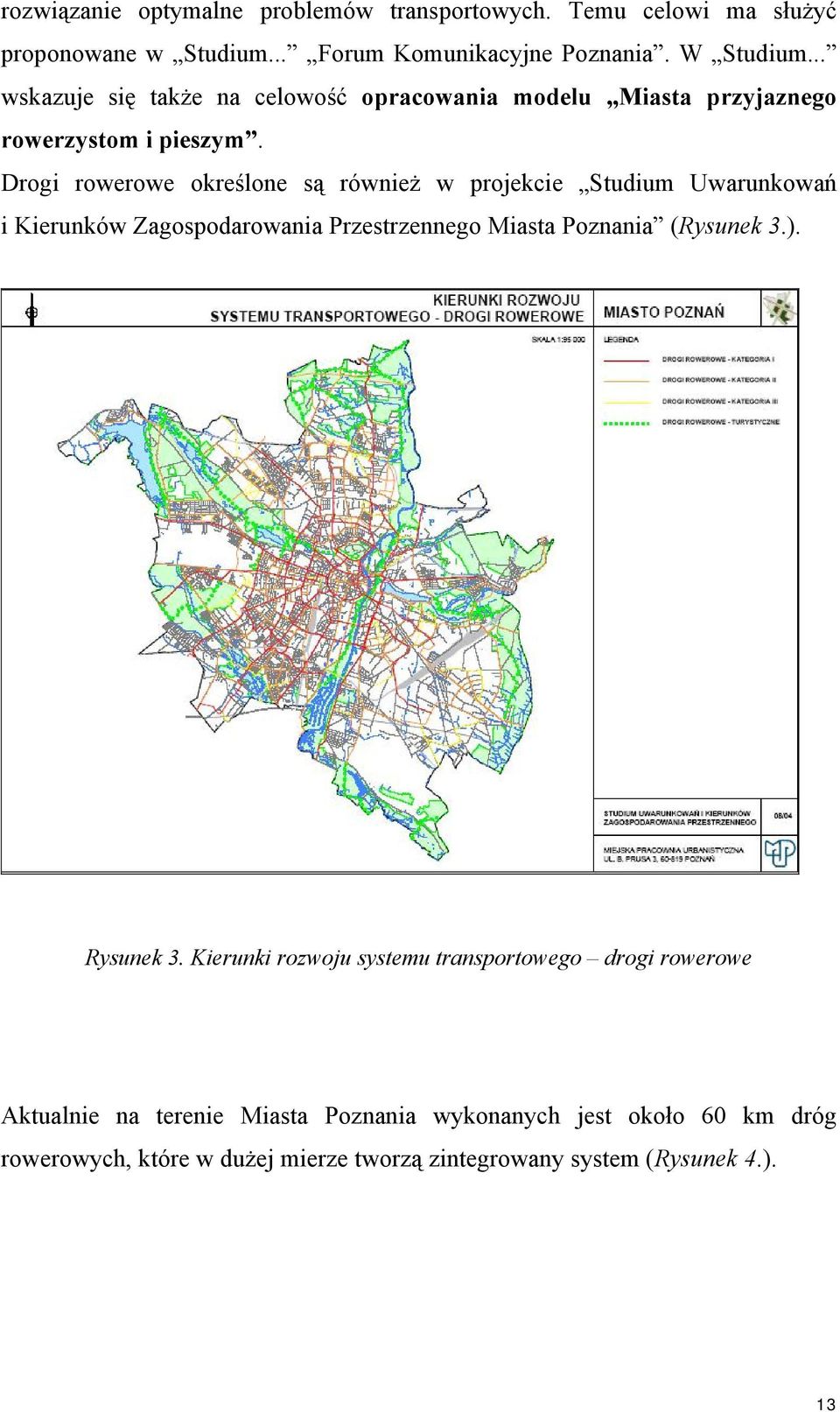 Drogi rowerowe określone są również w projekcie Studium Uwarunkowań i Kierunków Zagospodarowania Przestrzennego Miasta Poznania (Rysunek 3.).