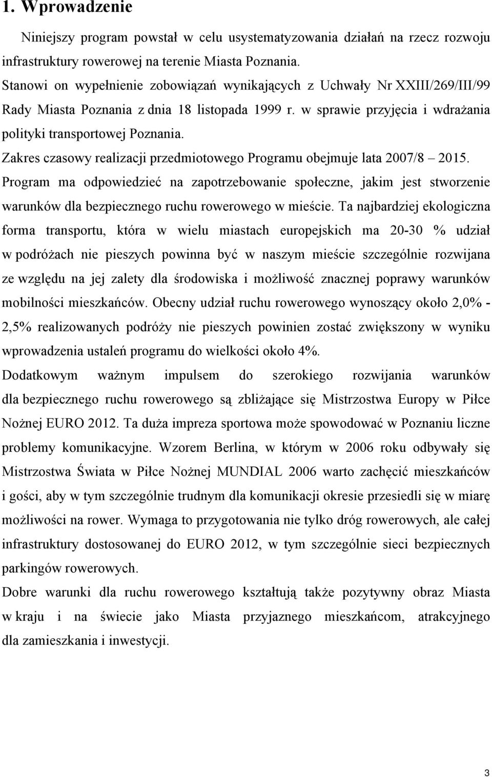 Zakres czasowy realizacji przedmiotowego Programu obejmuje lata 2007/8 2015.