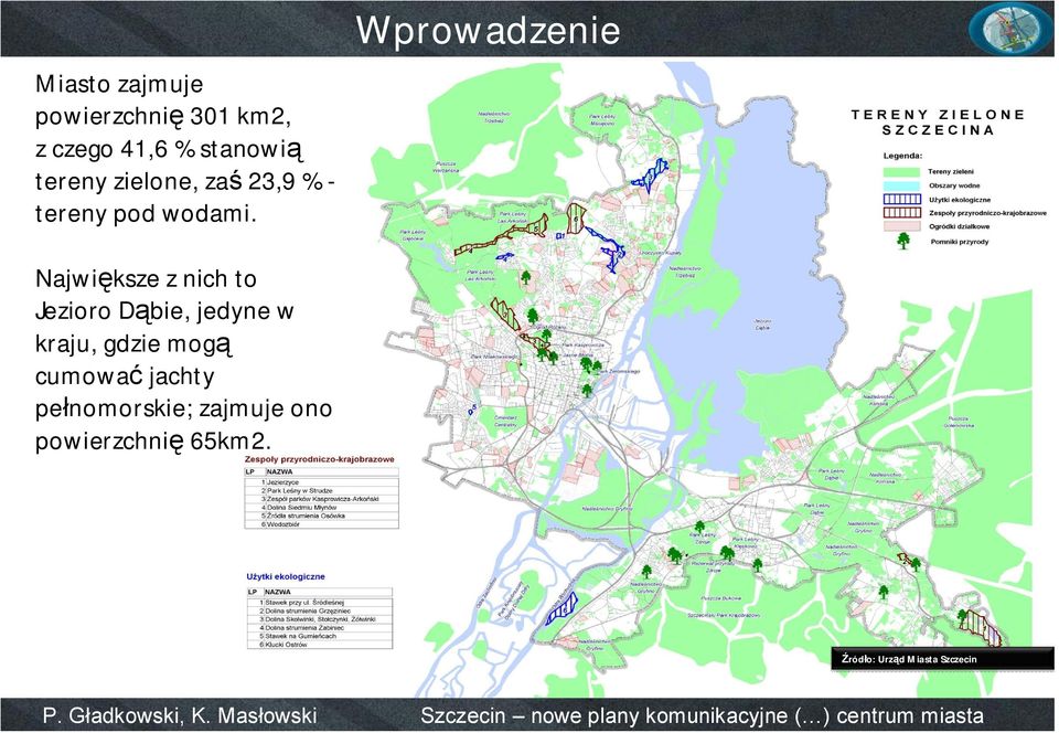 Wprowadzenie Największe z nich to Jezioro Dąbie, jedyne w kraju,