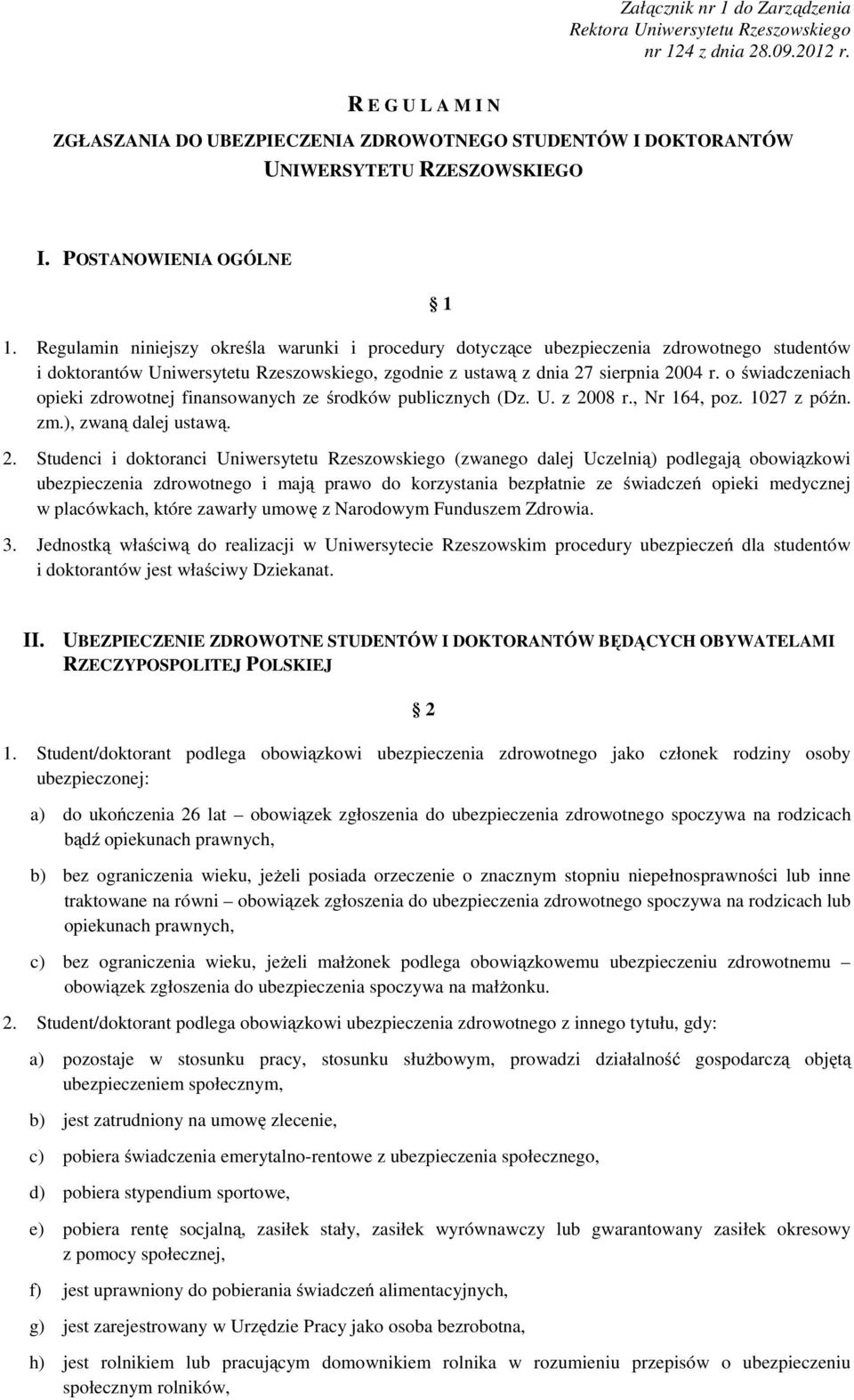 Regulamin niniejszy określa warunki i procedury dotyczące ubezpieczenia zdrowotnego studentów i doktorantów Uniwersytetu Rzeszowskiego, zgodnie z ustawą z dnia 27 sierpnia 2004 r.