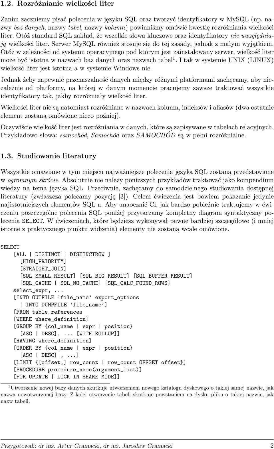 Otóż standard SQL zakład, że wszelkie słowa kluczowe oraz identyfikatory nie uwzględniają wielkości liter. Serwer MySQL również stosuje się do tej zasady, jednak z małym wyjątkiem.