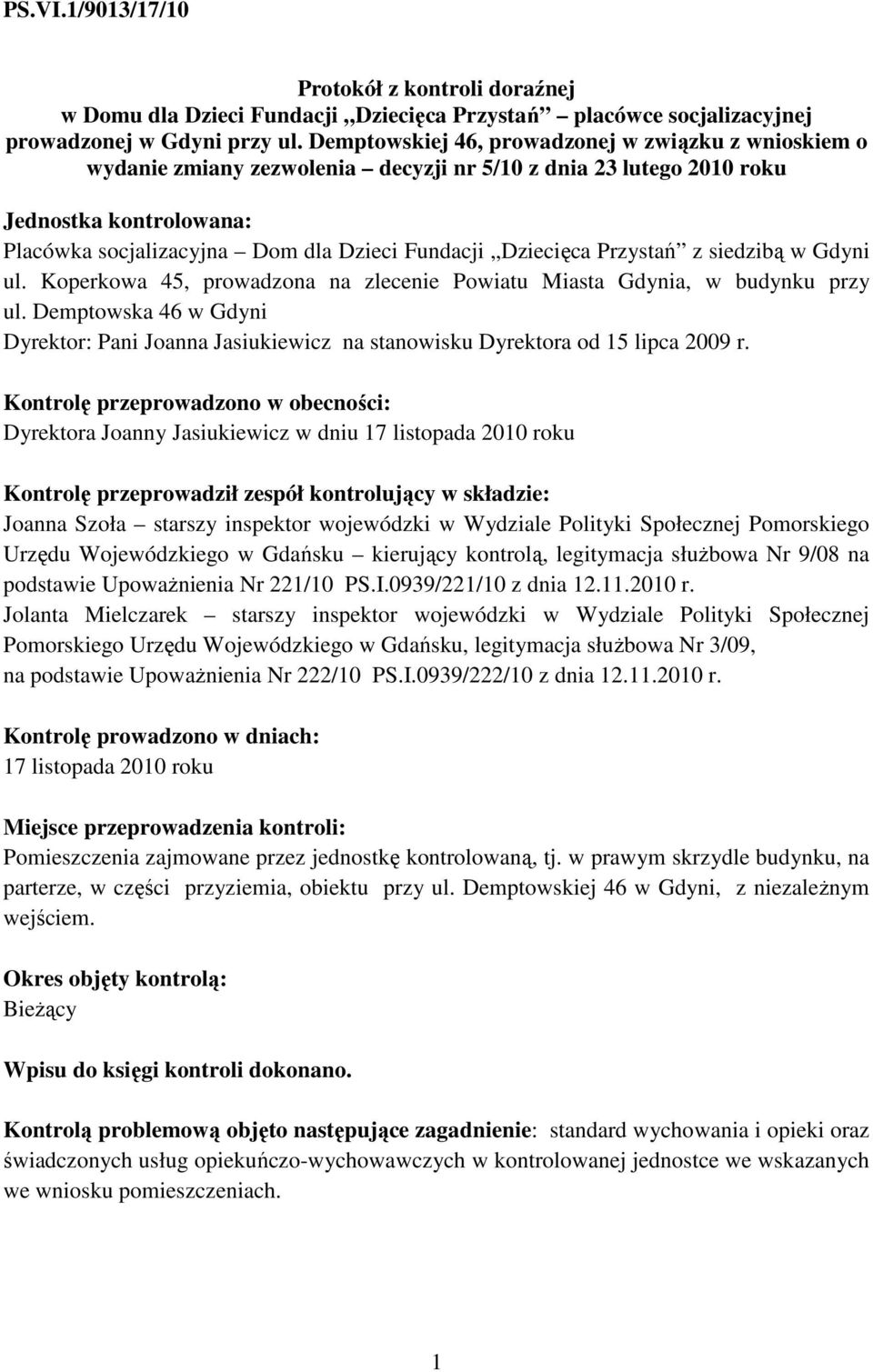 Dziecięca Przystań z siedzibą w Gdyni ul. Koperkowa 45, prowadzona na zlecenie Powiatu Miasta Gdynia, w budynku przy ul.