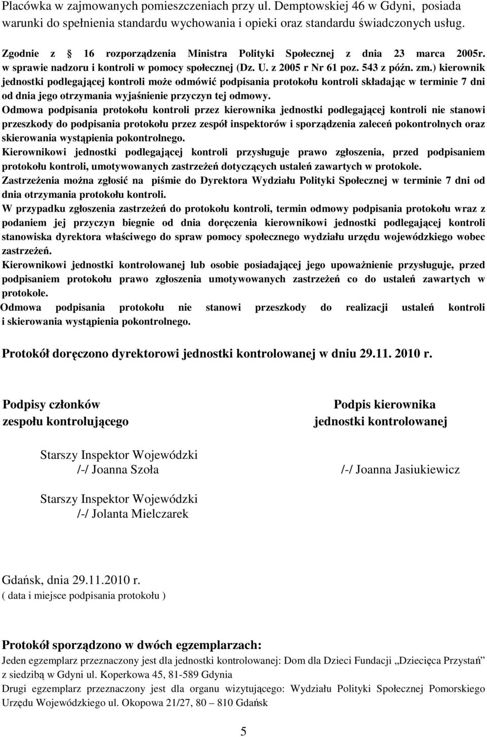 ) kierownik jednostki podlegającej kontroli moŝe odmówić podpisania protokołu kontroli składając w terminie 7 dni od dnia jego otrzymania wyjaśnienie przyczyn tej odmowy.