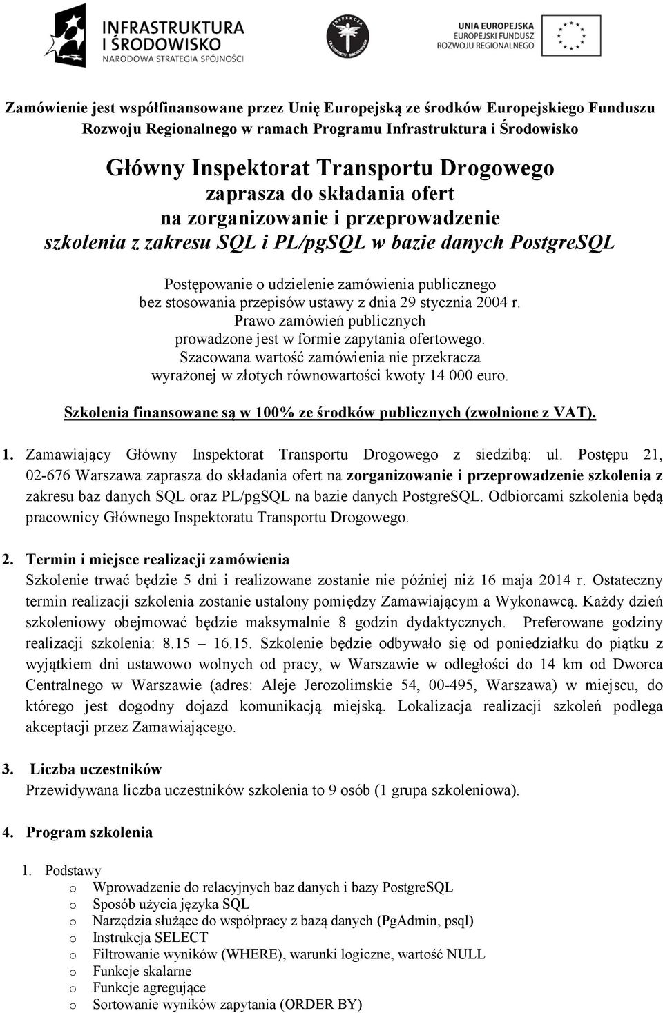 ustawy z dnia 29 stycznia 2004 r. Prawo zamówień publicznych prowadzone jest w formie zapytania ofertowego.