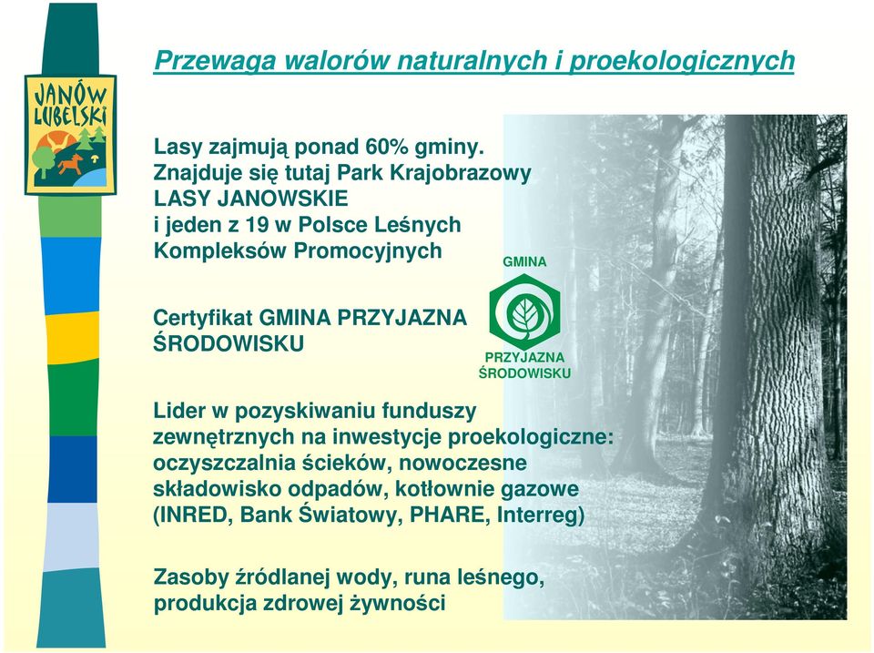 GMINA PRZYJAZNA ŚRODOWISKU PRZYJAZNA ŚRODOWISKU Lider w pozyskiwaniu funduszy zewnętrznych na inwestycje proekologiczne: