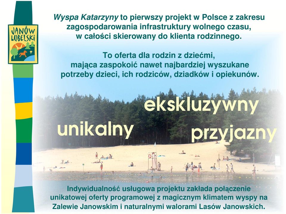 To oferta dla rodzin z dziećmi, mająca zaspokoić nawet najbardziej wyszukane potrzeby dzieci, ich rodziców, dziadków i