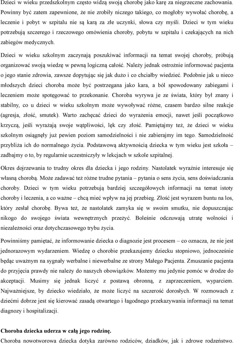 Dzieci w tym wieku potrzebują szczerego i rzeczowego omówienia choroby, pobytu w szpitalu i czekających na nich zabiegów medycznych.