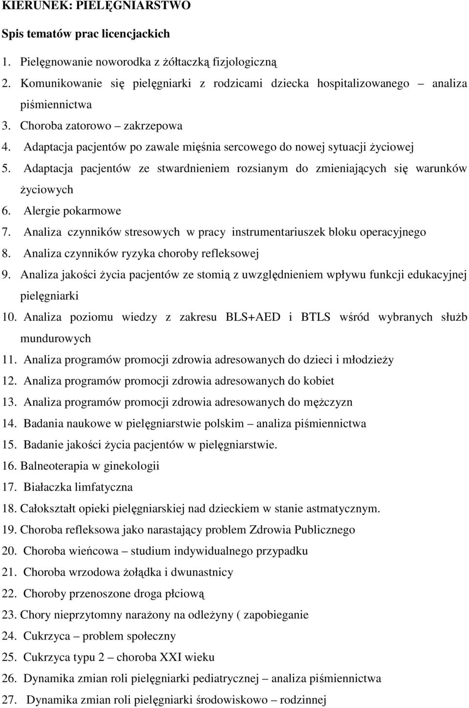 Adaptacja pacjentów po zawale mięśnia sercowego do nowej sytuacji Ŝyciowej 5. Adaptacja pacjentów ze stwardnieniem rozsianym do zmieniających się warunków Ŝyciowych 6. Alergie pokarmowe 7.