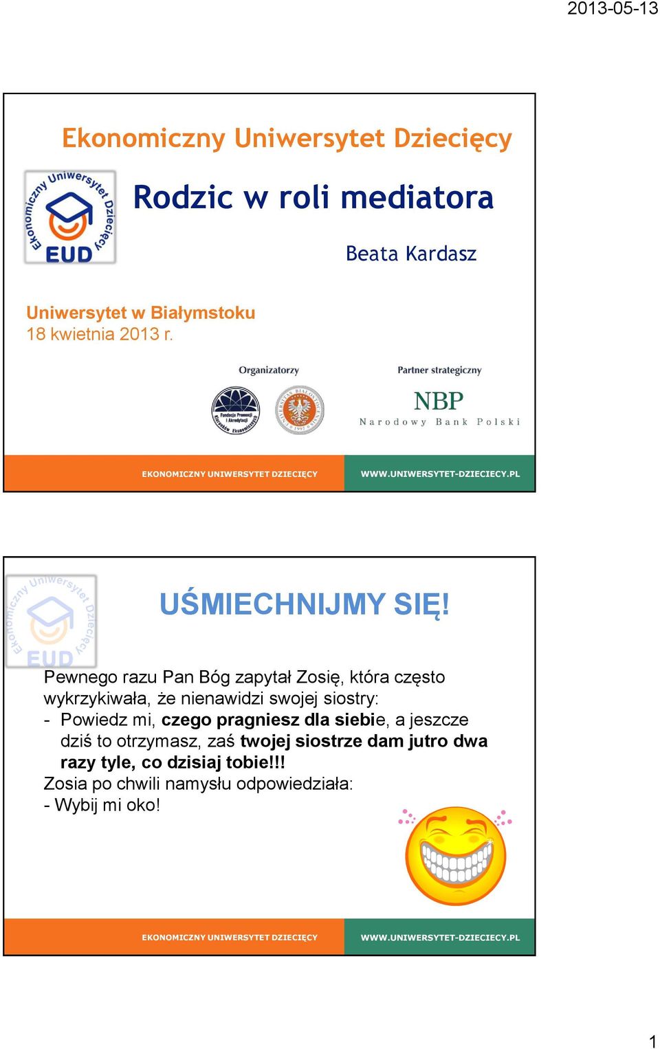 Pewnego razu Pan Bóg zapytał Zosię, która często wykrzykiwała, że nienawidzi swojej siostry: - Powiedz