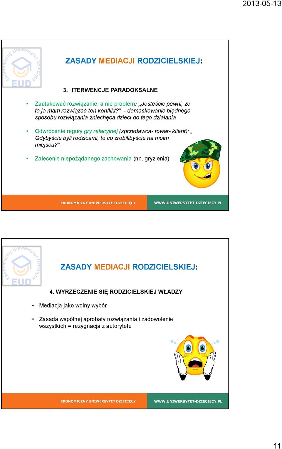 - demaskowanie błędnego sposobu rozwiązania zniechęca dzieci do tego działania Odwrócenie reguły gry relacyjnej (sprzedawca- towar- klient):