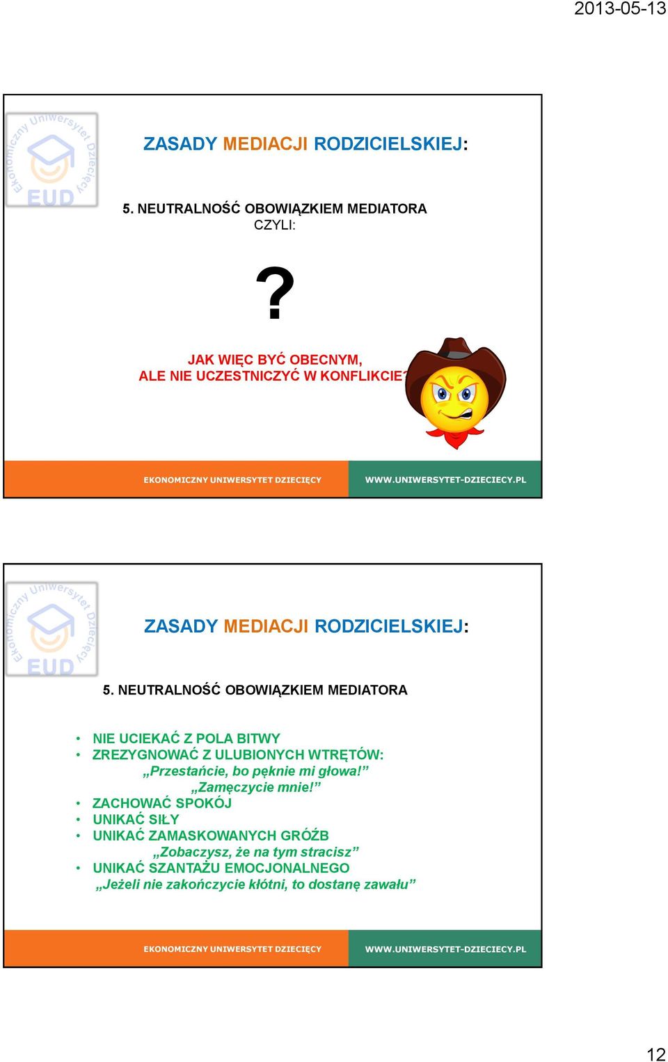 NEUTRALNOŚĆ OBOWIĄZKIEM MEDIATORA NIE UCIEKAĆ Z POLA BITWY ZREZYGNOWAĆ Z ULUBIONYCH WTRĘTÓW: Przestańcie, bo pęknie mi