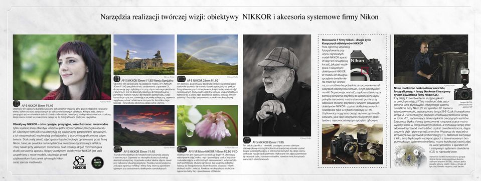Kolejne jego zalety to precyzyjne ręczne ustawianie ostrości i doskonała ostrość nawet przy maksymalnym otworze przysłony, dzięki czemu model ten znakomicie nadaje się do fotografowana portretów i