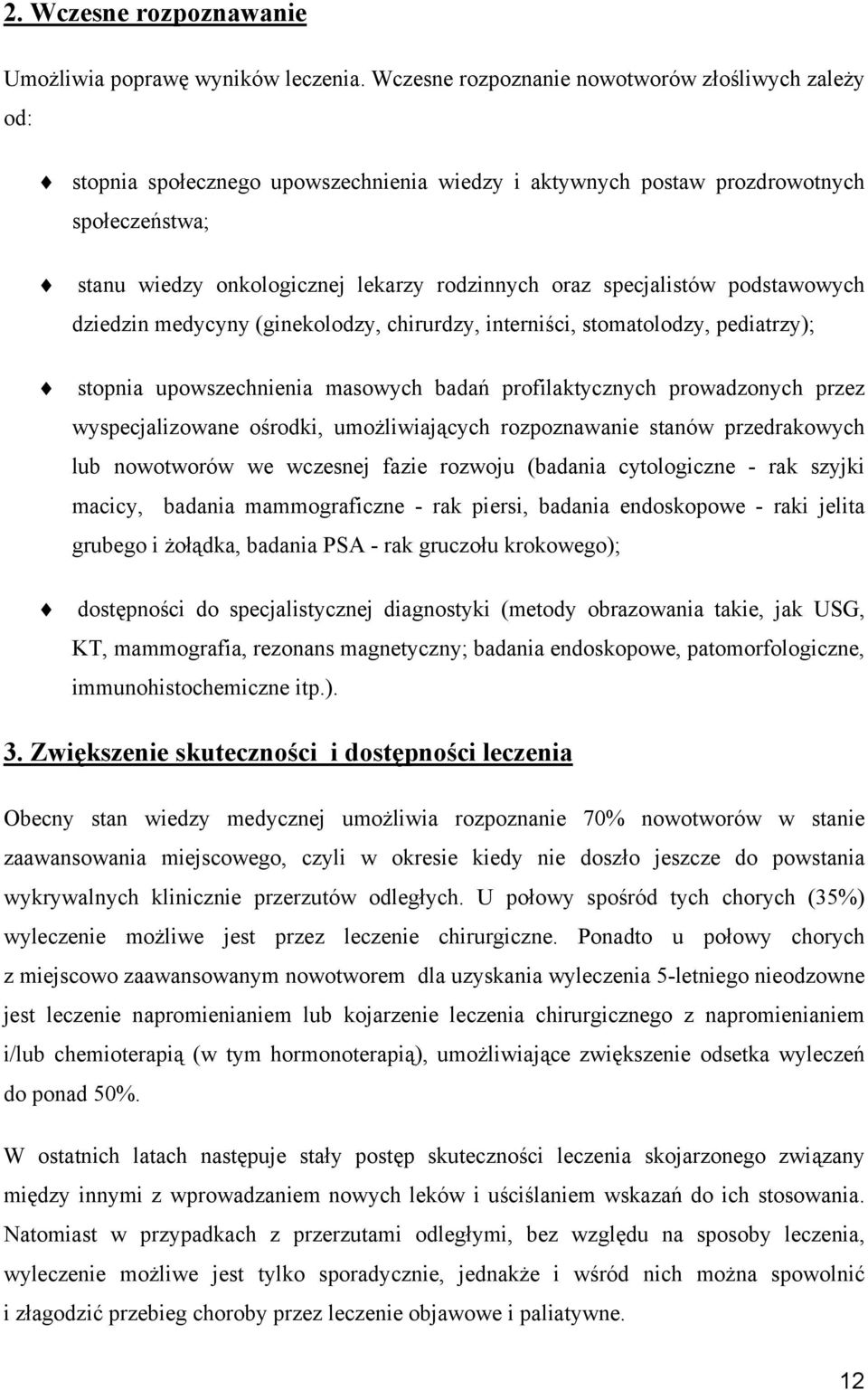 specjalistów podstawowych dziedzin medycyny (ginekolodzy, chirurdzy, interniści, stomatolodzy, pediatrzy); stopnia upowszechnienia masowych badań profilaktycznych prowadzonych przez wyspecjalizowane