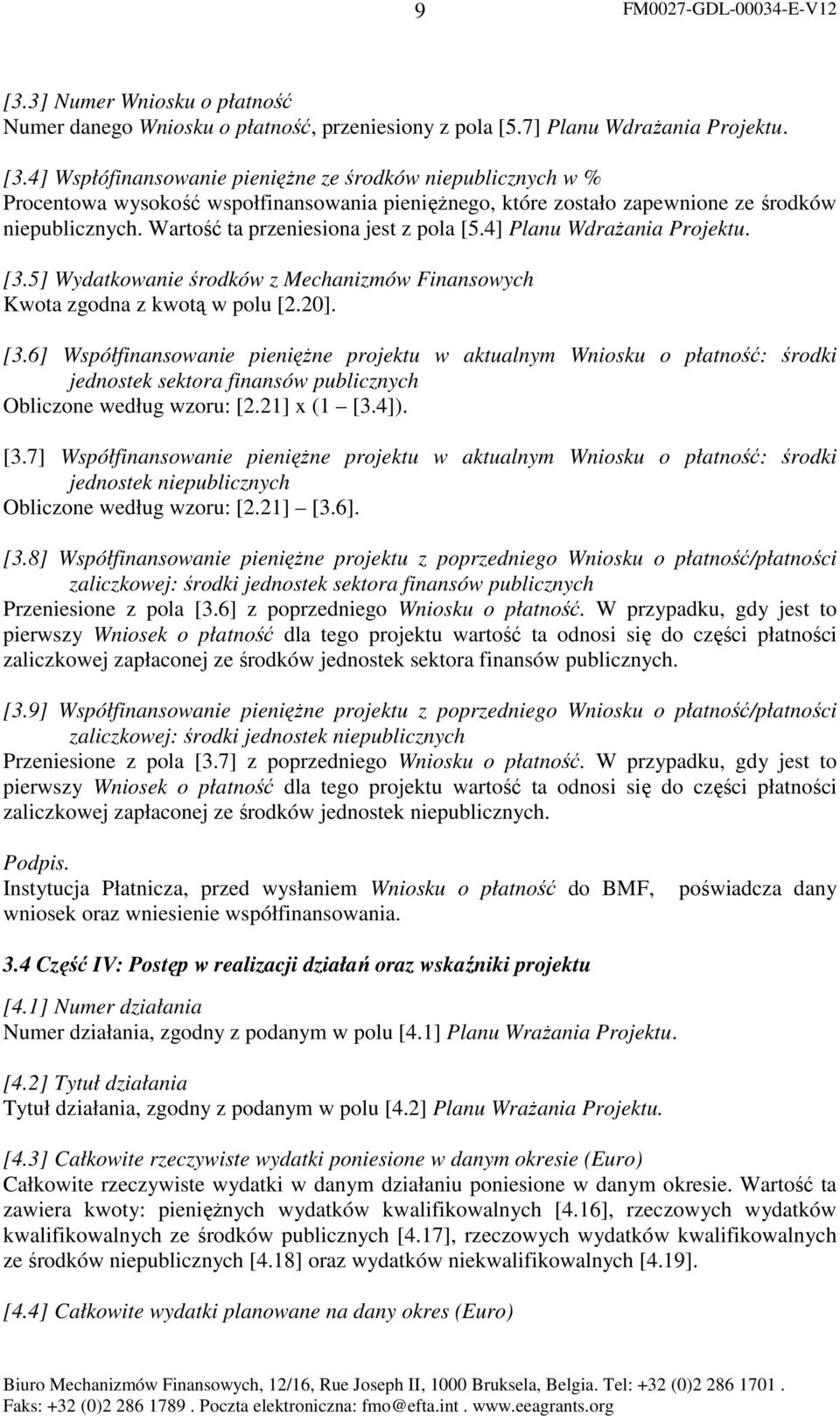 5] Wydatkowanie środków z Mechanizmów Finansowych Kwota zgodna z kwotą w polu [2.20]. [3.