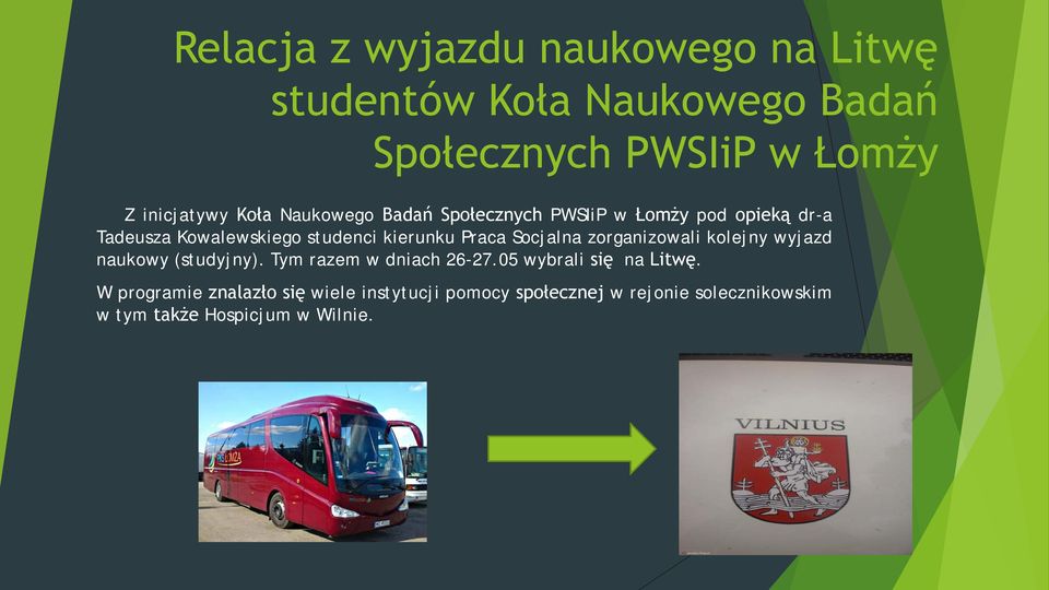 Socjalna zorganizowali kolejny wyjazd naukowy (studyjny). Tym razem w dniach 26-27.05 wybrali się na Litwę.